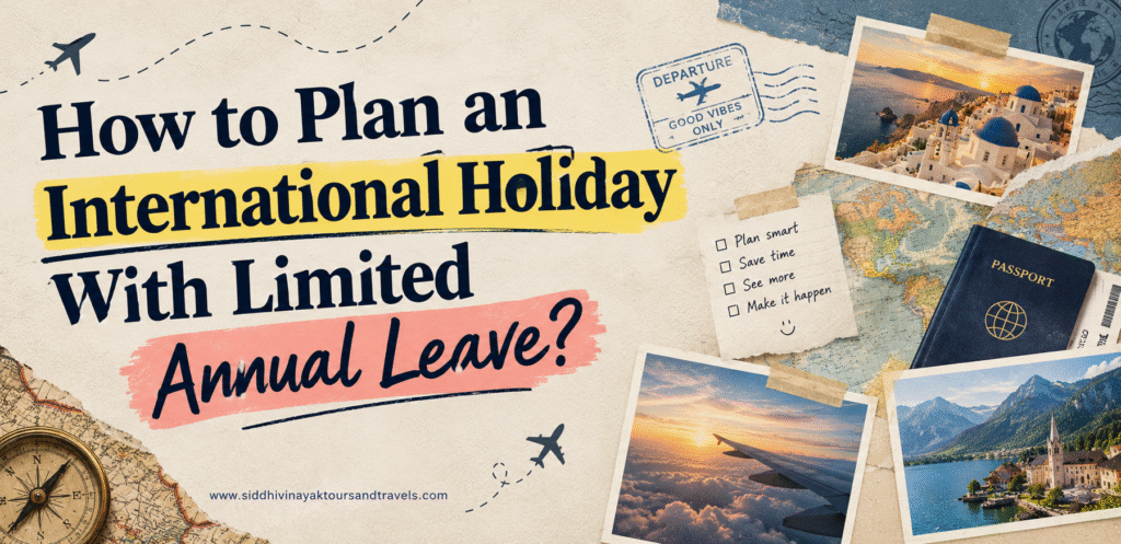 How to Plan an International Holiday With Limited Annual Leave?